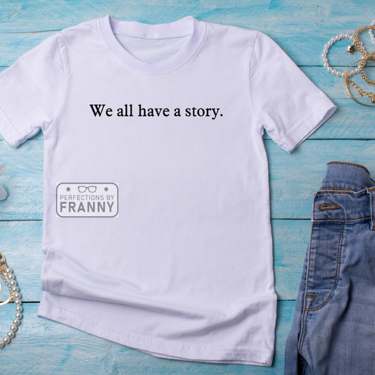 We all have a story T-Shirt